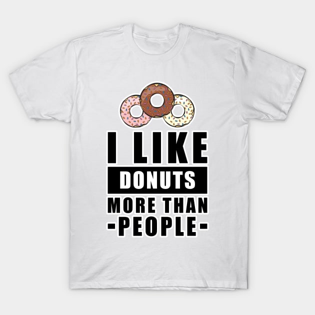 I Like Donuts More Than People - Funny Quote T-Shirt by DesignWood Atelier